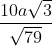 \frac{10a\sqrt{3}}{\sqrt{79}}